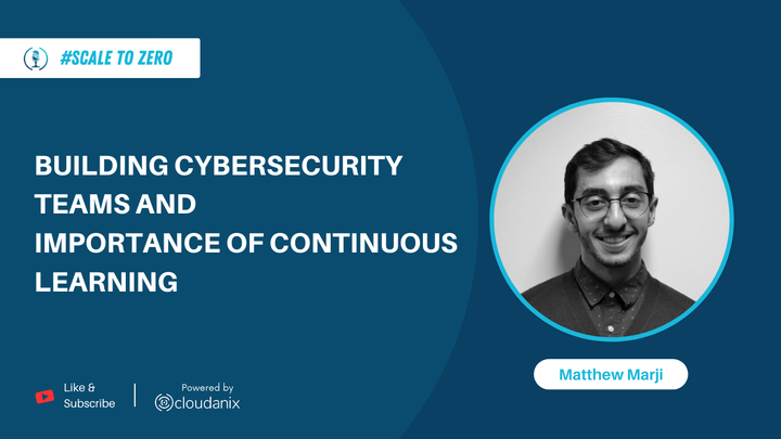 Building Cybersecurity Teams with Matthew Marji
