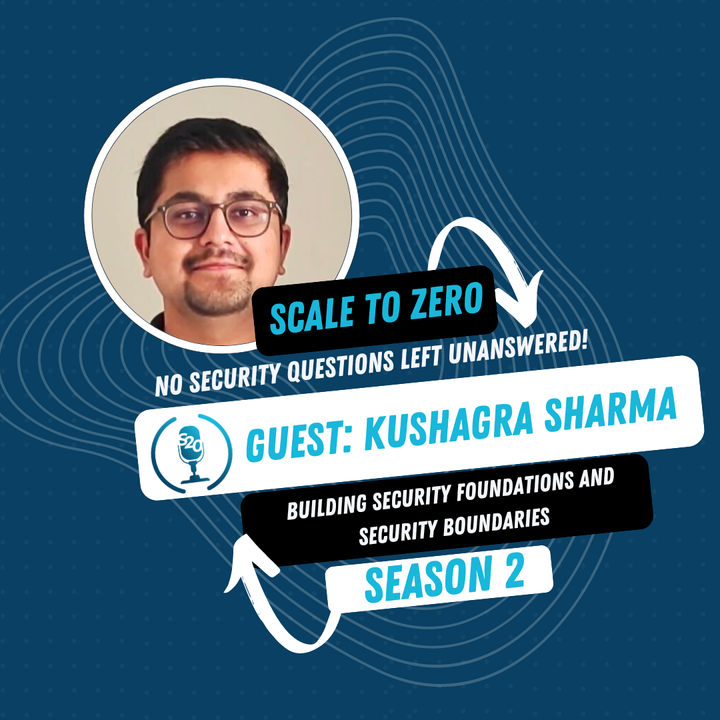 Building Security Foundation and Security Boundaries with Kushagra Sharma